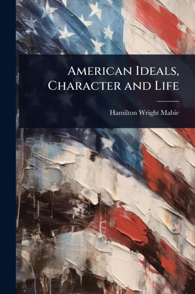 American Ideals Character and Life