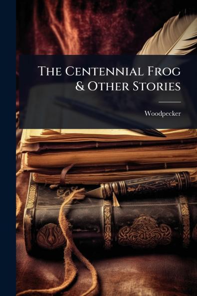 Centennial Frog & Other Stories