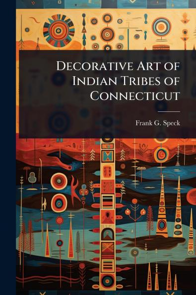 Decorative Art of Indian Tribes of Connecticut