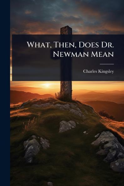 What Then Does Dr. Newman Mean