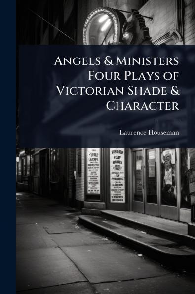 Angels & Ministers Four Plays of Victorian Shade & Character