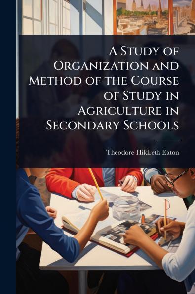 Study of Organization and Method of the Course of Study in Agriculture in Secondary Schools