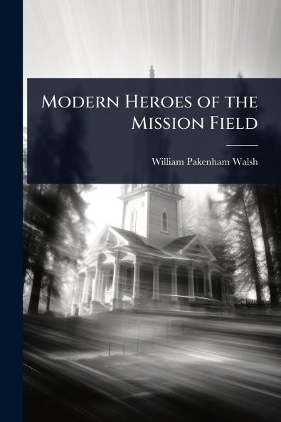 Modern Heroes of the Mission Field
