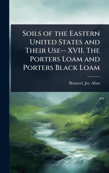 Soils of the Eastern United States and Their Use-- XVII. The Porters Loam and Porters Black Loam