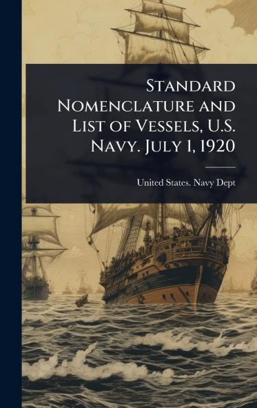 Standard Nomenclature and List of Vessels U.S. Navy. July 1 1920