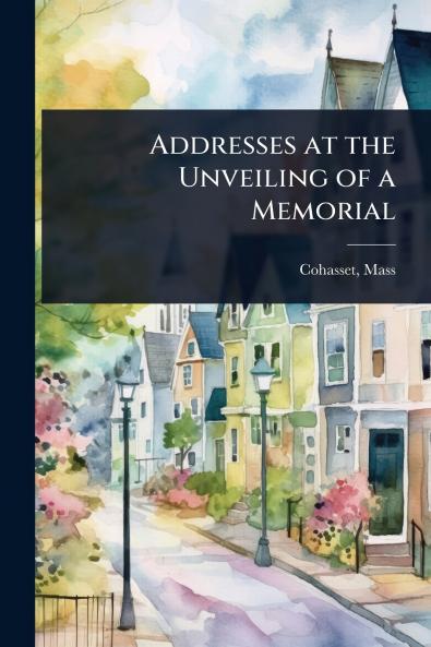 Addresses at the Unveiling of a Memorial