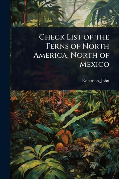 Check List of the Ferns of North America North of Mexico