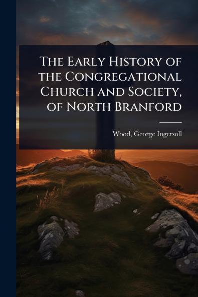 Early History of the Congregational Church and Society of North Branford