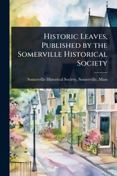 Historic Leaves Published by the Somerville Historical Society