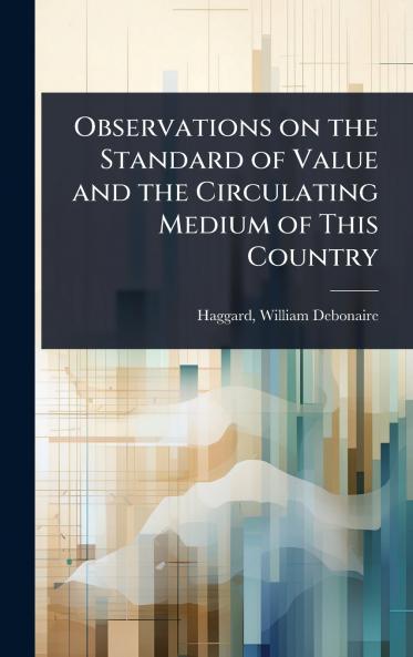 Observations on the Standard of Value and the Circulating Medium of This Country