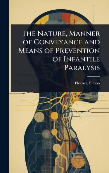 Nature Manner of Conveyance and Means of Prevention of Infantile Paralysis