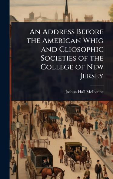 Address Before the American Whig and Cliosophic Societies of the College of New Jersey