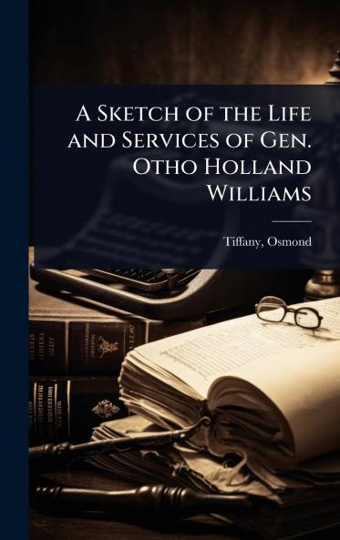 Sketch of the Life and Services of Gen. Otho Holland Williams