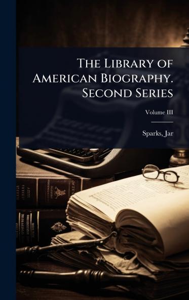 Library of American Biography. Second Series
