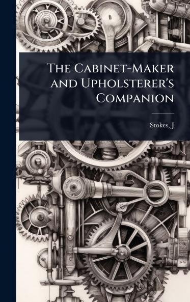 Cabinet-Maker and Upholsterer's Companion