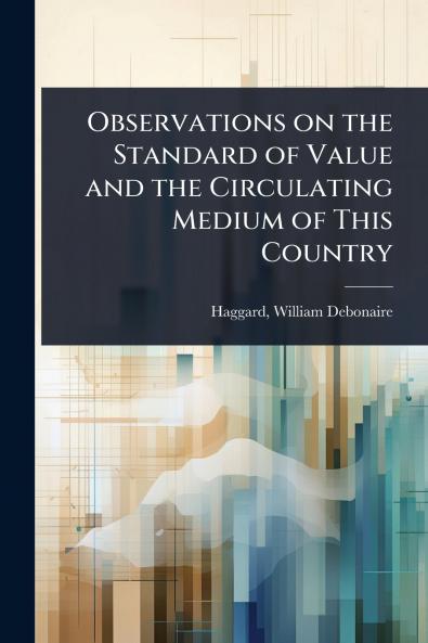 Observations on the Standard of Value and the Circulating Medium of This Country