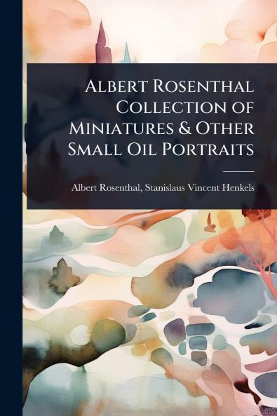 Albert Rosenthal Collection of Miniatures & Other Small Oil Portraits
