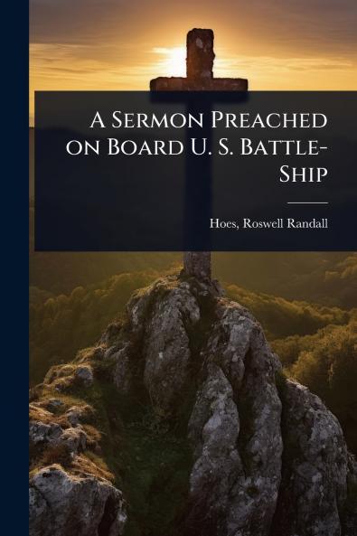 Sermon Preached on Board U. S. Battle-Ship