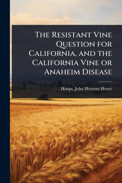 Resistant Vine Question for California and the California Vine or Anaheim Disease