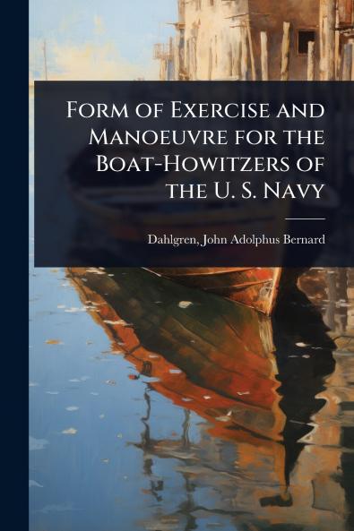 Form of Exercise and Manoeuvre for the Boat-Howitzers of the U. S. Navy