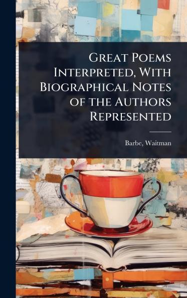 Great Poems Interpreted With Biographical Notes of the Authors Represented