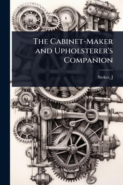 Cabinet-Maker and Upholsterer's Companion