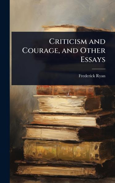 Criticism and Courage and Other Essays