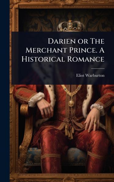 Darien or The Merchant Prince. A Historical Romance