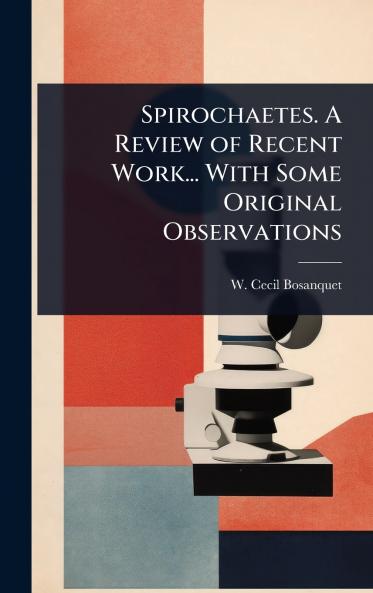 Spirochaetes. A Review of Recent Work... With Some Original Observations
