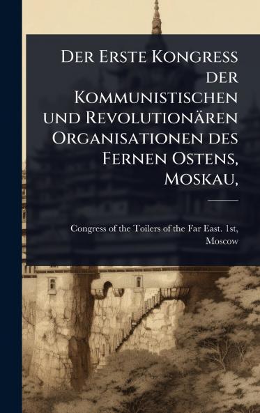 Erste Kongress der Kommunistischen und Revolutionären Organisationen des Fernen Ostens Moskau