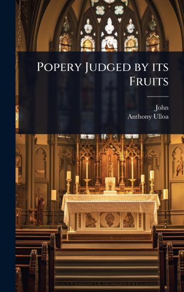 Popery Judged by its Fruits