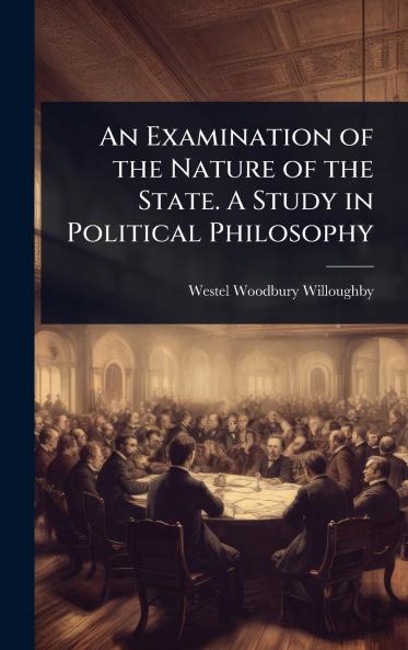 Examination of the Nature of the State. A Study in Political Philosophy