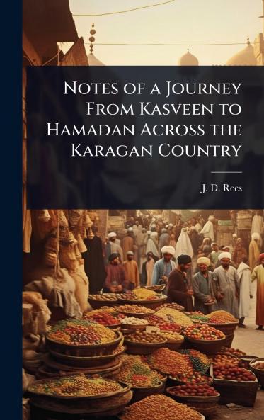 Notes of a Journey From Kasveen to Hamadan Across the Karagan Country
