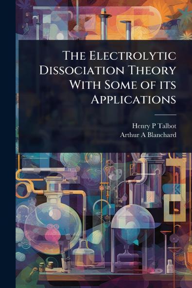 Electrolytic Dissociation Theory With Some of its Applications