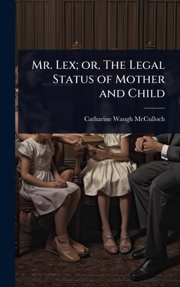 Mr. Lex; or The Legal Status of Mother and Child