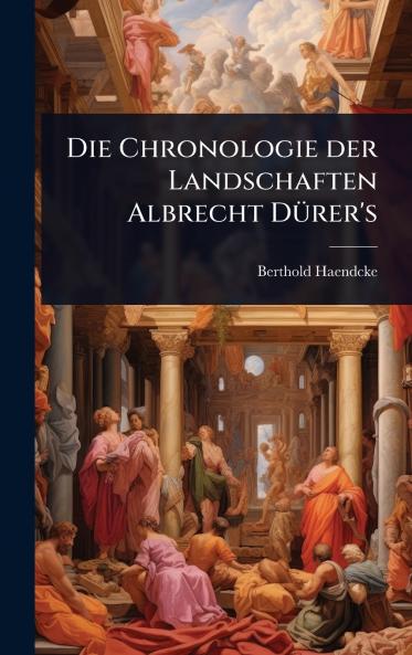 Chronologie der Landschaften Albrecht DÃ1/4rer's