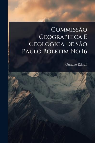CommissÃ£o Geographica E Geologica De SÃ£o Paulo Boletim No 16