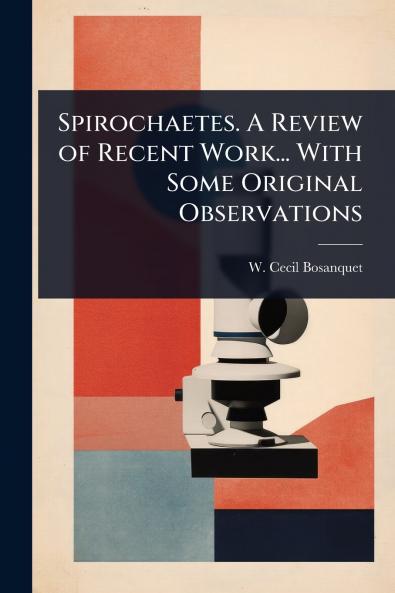 Spirochaetes. A Review of Recent Work... With Some Original Observations