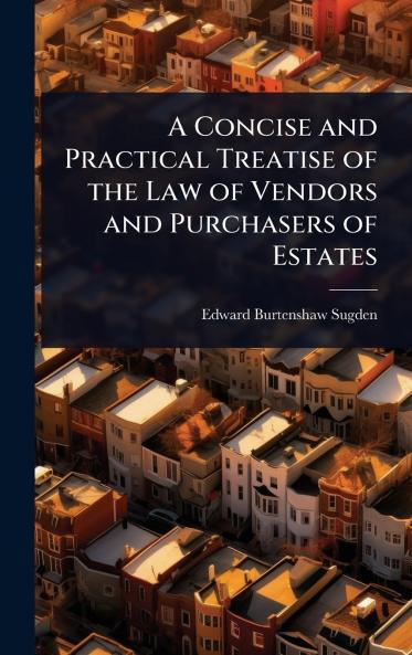 Concise and Practical Treatise of the Law of Vendors and Purchasers of Estates