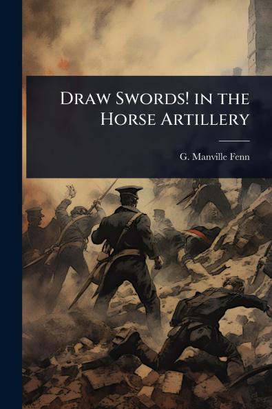 Draw Swords! in the Horse Artillery