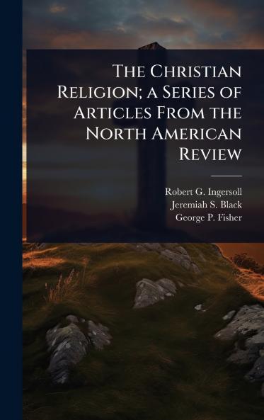 Christian Religion; a Series of Articles From the North American Review