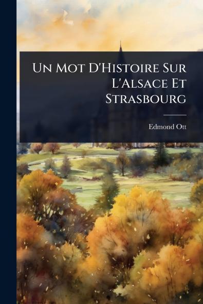 Mot D'Histoire Sur L'Alsace Et Strasbourg