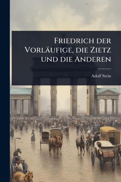 Friedrich der Vorläufige die Zietz und die Anderen
