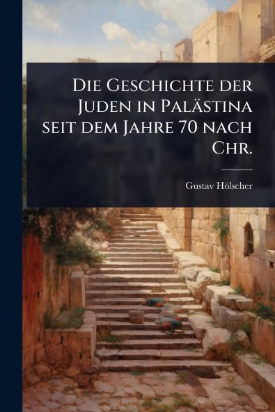 Geschichte der Juden in Palästina seit dem Jahre 70 nach Chr.