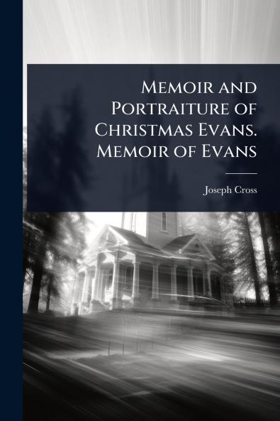 Memoir and Portraiture of Christmas Evans. Memoir of Evans