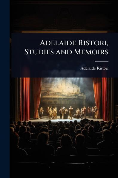 Adelaide Ristori Studies and Memoirs