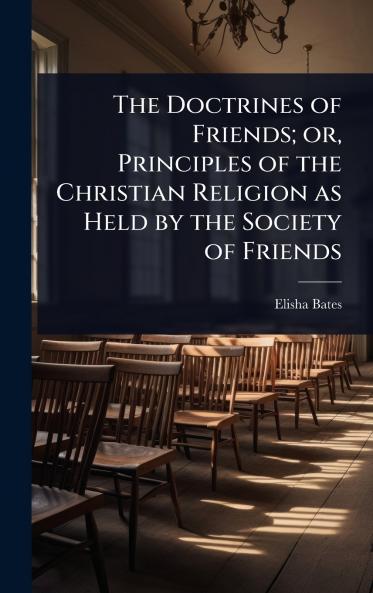 Doctrines of Friends; or Principles of the Christian Religion as Held by the Society of Friends
