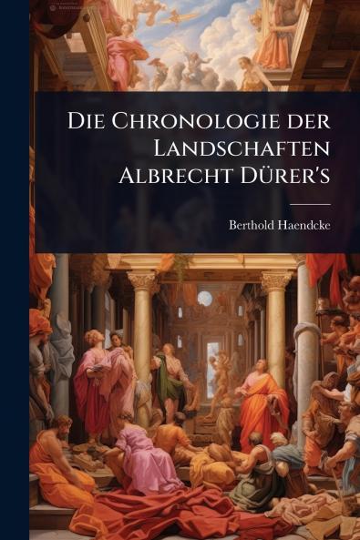 Chronologie der Landschaften Albrecht DÃ1/4rer's