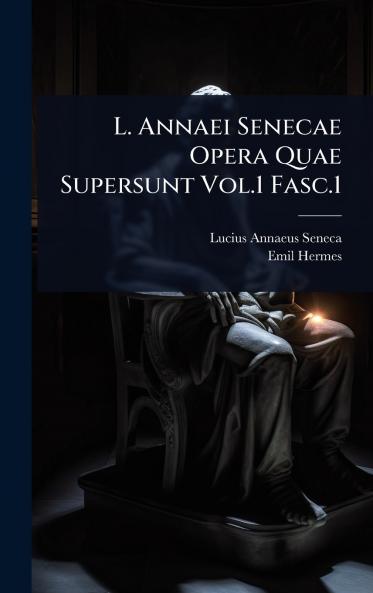 L. Annaei Senecae Opera Quae Supersunt Vol.1 Fasc.1