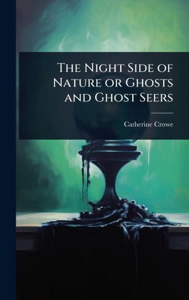 Night Side of Nature or Ghosts and Ghost Seers